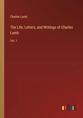 The Life, Letters, and Writings of Charles Lamb: Vol. 1 von Outlook Verlag