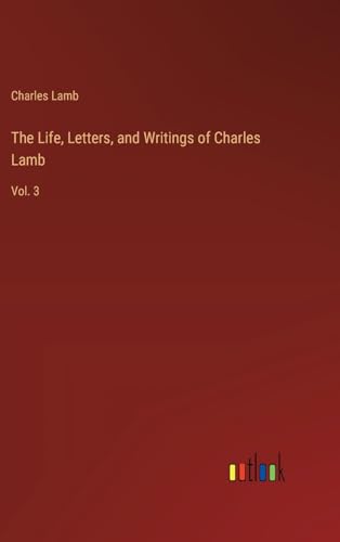 The Life, Letters, and Writings of Charles Lamb: Vol. 3 von Outlook Verlag
