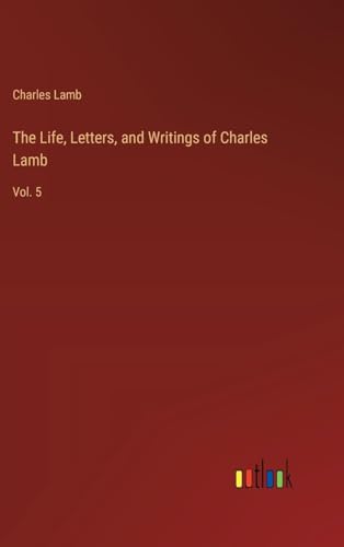 The Life, Letters, and Writings of Charles Lamb: Vol. 5 von Outlook Verlag