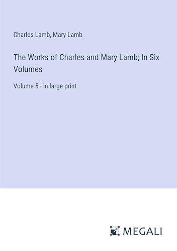 The Works of Charles and Mary Lamb; In Six Volumes: Volume 5 - in large print von Megali Verlag