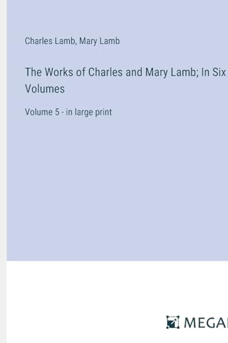The Works of Charles and Mary Lamb; In Six Volumes: Volume 5 - in large print von Megali Verlag