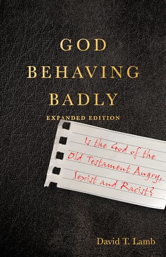 God Behaving Badly: Is the God of the Old Testament Angry, Sexist and Racist?