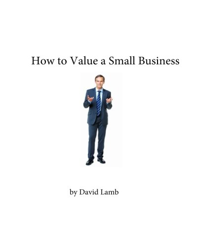 How to Value a Small Business: A practical guide to small businesses for accountants and valuation professionals
