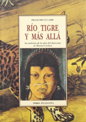Rio Tigre y más allá : la medicina de la selva del Amazonas de Manuel Córdova von OLAÑETA