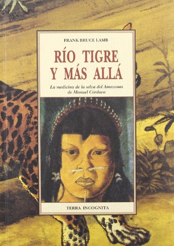 Rio Tigre y más allá : la medicina de la selva del Amazonas de Manuel Córdova