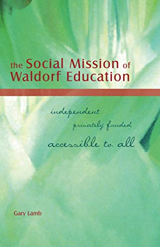 The Social Mission of Waldorf Education: Independent, Privately Funded, Accessible to All von Waldorf Publications