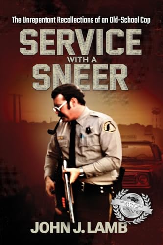 Service With a Sneer: The Unrepentant Recollections of An Old-School Cop von Booklocker.com