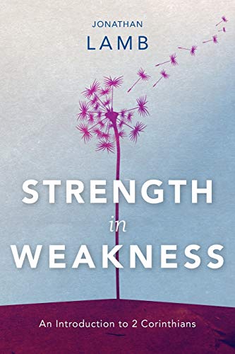 Strength in Weakness: An Introduction to 2 Corinthians von Langham Preaching Resources