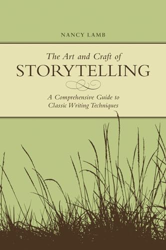 The Art And Craft Of Storytelling: A Comprehensive Guide To Classic Writing Techniques von Writer's Digest Books