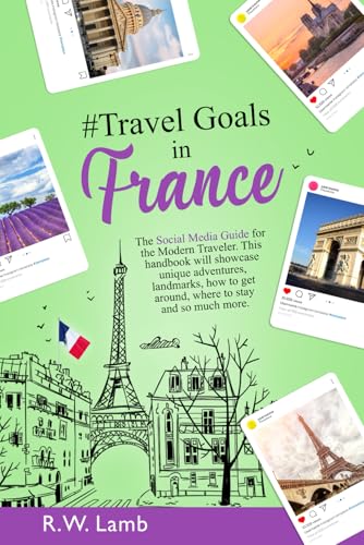 Travel Goals in France: The Social Media Guide for the Modern Traveler