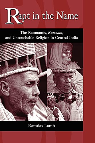 Rapt in the Name: The Ramnamis, Ramnam, and Untouchable Religion in Central India (Suny Series in Hindu Studies)