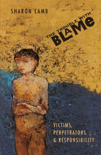 The Trouble with Blame: Victims, Perpetrators, and Responsibility von Harvard University Press