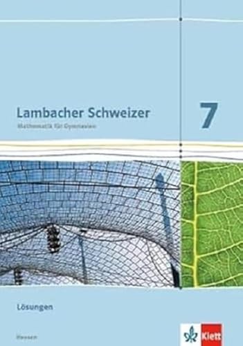 Lambacher Schweizer Mathematik 7 - G8. Ausgabe Hessen: Lösungen Klasse 7 (Lambacher Schweizer. Ausgabe für Hessen ab 2013) von Klett