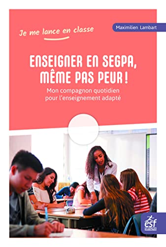 Enseigner en SEGPA, même pas peur!: Mon compagnon quotidien pour l'enseignement adapté Enseigner en SEGPA, même pas peur!: Mon compagnon quotidien pour l'enseignement adapté