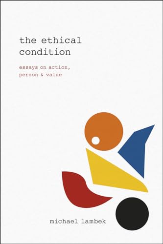 The Ethical Condition: Essays on Action, Person, and Value von University of Chicago Press