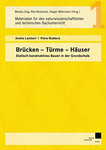 Brücken - Türme – Häuser: Statisch-konstruktives Bauen in der Grundschule (Materialien für den naturwissenschaftlichen und technischen Unterricht)