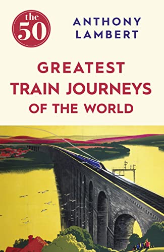 The 50 Greatest Train Journeys of the World von Icon Books