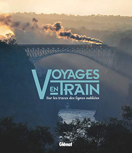 Voyages en train: Sur les traces des lignes oubliées