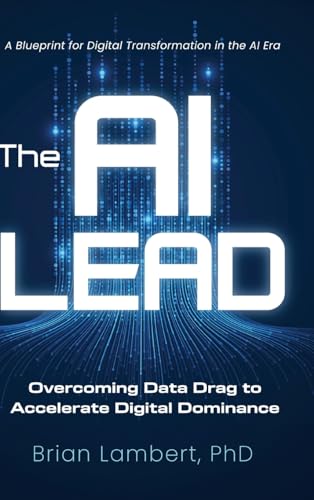 The AI Lead: Overcoming Data Drag to Accelerate Digital Dominance von Koehler Books