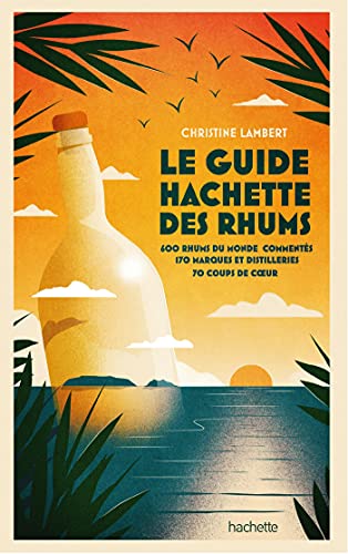 Guide Hachette des Rhums 2022: 600 rhums du monde commentés, 170 marques et distilleries , 70 coups de c ur von HACHETTE PRAT