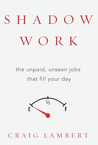 Shadow Work: The Unpaid, Unseen Jobs That Fill Your Day
