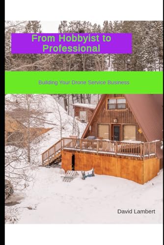 From Hobbyist to Professional: Building Your Drone Service Business (The Drone Advantage Series, Band 1) von Independently published