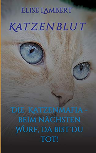 Katzenblut: Die Katzenmafia - Beim nächsten Wurf, da bist Du tot! von tredition