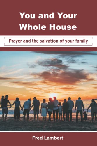 You and Your Whole House: Prayer and the Salvation of Your Family von Fred Lambert Ministries