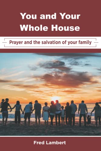You and Your Whole House: Prayer and the Salvation of Your Family