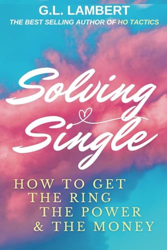 Solving Single: 10 Year Anniversary Edition: How To Get The Ring, The Power, & The Money von Viceroy Publishing