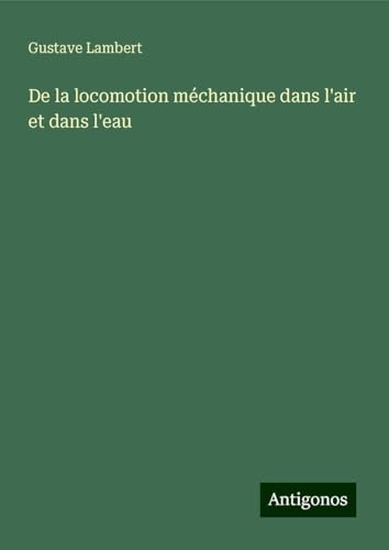 De la locomotion méchanique dans l'air et dans l'eau von Antigonos Verlag