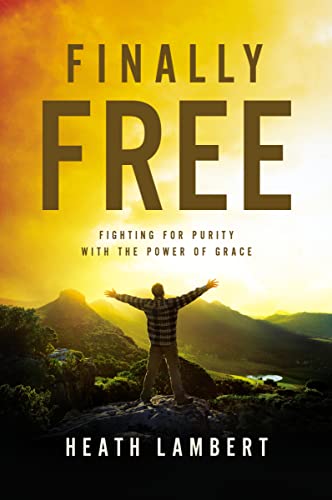 Finally Free: Fighting for Purity with the Power of Grace von Zondervan