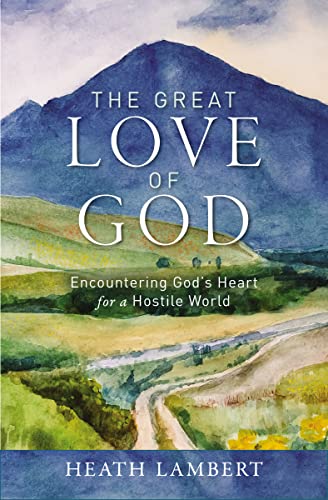 The Great Love of God: Encountering God’s Heart for a Hostile World von Zondervan