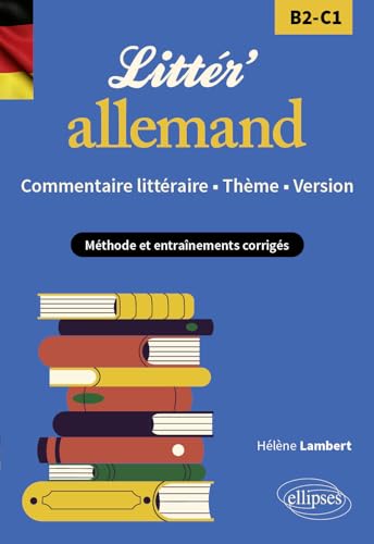 Littér'allemand ! Commentaire littéraire, thème et version (B2-C1): Méthode et entraînements corrigés von ELLIPSES