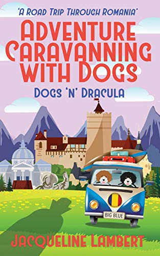 Dogs n Dracula: A Road Trip Through Romania (Adventure Caravanning with Dogs, Band 3) von World Wide Walkies