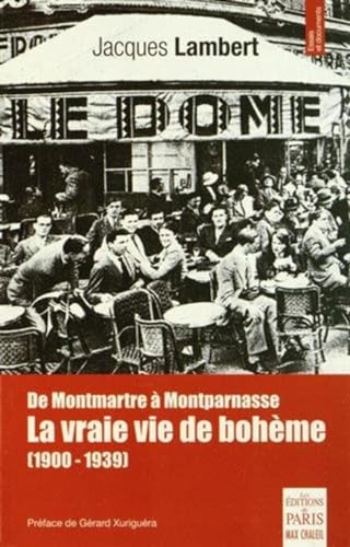 De Montmartre à Montparnasse, la vraie vie de bohème (1900-1939): La vraie vie de bohême (1900-1939) von Paris