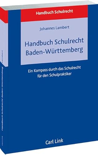 Handbuch Schulrecht Baden-Württemberg: Ein Kompass durch das Schulrecht für den Schulpraktiker Handbuch Schulrecht Baden-Württemberg: Ein Kompass durch das Schulrecht für den Schulpraktiker von Link, Carl
