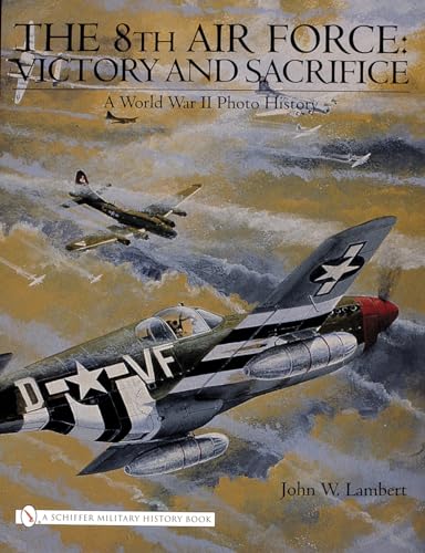 8th Air Force: Victory and Sacrifice: A World War II Photo History (Schiffer Military History Book)