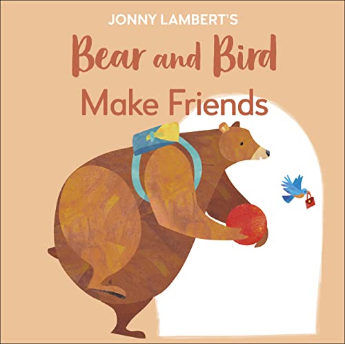 Jonny Lambert's Bear and Bird: Make Friends: Even Bears Get Nervous Before Starting School (The Bear and the Bird)