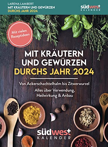 Mit Kräutern und Gewürzen durchs Jahr 2024 - Von Ackerschachtelhalm bis Zitwerwurzel. Alles über Verwendung, Heilwirkung & Anbau - mit vielen ... zum Aufstellen oder Aufhängen von Südwest Verlag