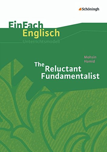 EinFach Englisch Unterrichtsmodelle. Unterrichtsmodelle für die Schulpraxis: EinFach Englisch Unterrichtsmodelle: Mohsin Hamid: The Reluctant Fundamentalist