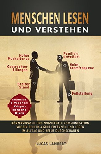 Menschen lesen und verstehen: Körpersprache und nonverbale Kommunikation wie ein Geheim-Agent erkennen und Lügen im Alltag und Beruf durchschauen (inkl. Kurs in Körpersprache lesen und Mimik erkennen) von Independently published
