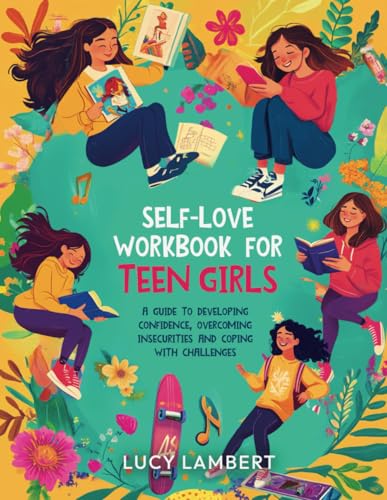 Self Love Workbook for Teen Girls: A guide to developing confidence, overcoming insecurities and coping with challenges von Independently published
