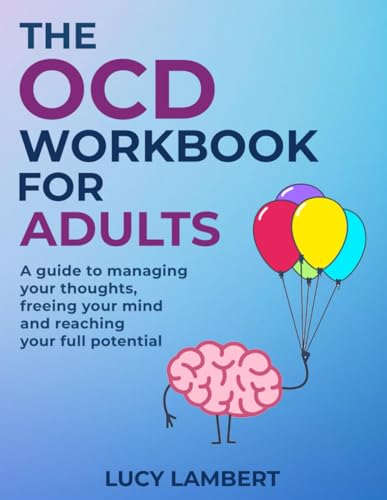 The OCD Workbook for Adults: A guide to managing your thoughts, freeing your mind and reaching your full potential von Independently published
