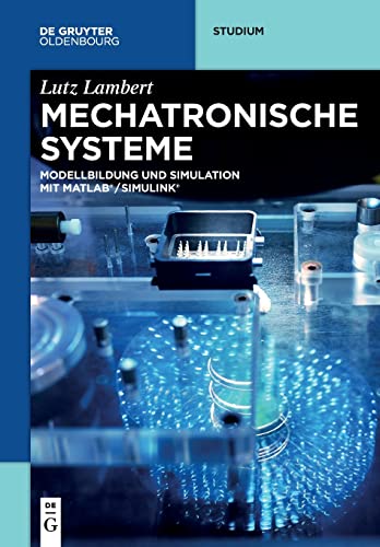 Mechatronische Systeme: Modellbildung und Simulation mit MATLAB®/SIMULINK® (De Gruyter Studium)