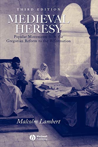 Medieval Heresy: Popular Movements from the Gregorian Reform to the Reformation von Wiley-Blackwell