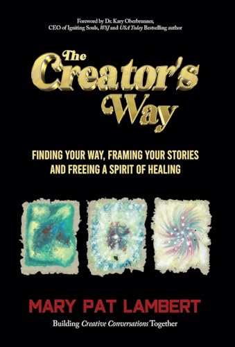 The Creator's Way: Finding Your Way, Framing Your Stories and Freeing a Spirit of Healing von Author Academy Elite