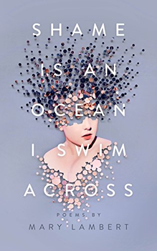 Shame Is an Ocean I Swim Across: Poems by Mary Lambert von Feiwel & Friends