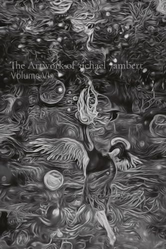 The Artwork of 3ichael 7ambert: Volume VI The Artwork of 3ichael 7ambert: Volume VI von 3ichael 7ambert