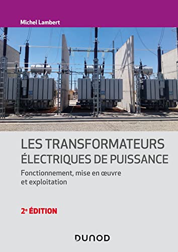 Les transformateurs électriques de puissance- 2e éd.: Fonctionnement, mise en oeuvre et exploitation von DUNOD
